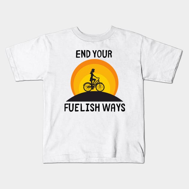 Bike Lover's Gift/ End Your Fuelish Ways Graphic Design/ Women's Biking Design Kids T-Shirt by BrightDayTees